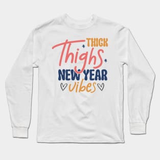 Thick Thighs New Year vibes Long Sleeve T-Shirt